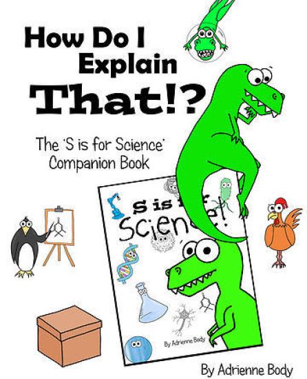How Do I Explain That?!: S is for Science Companion Book