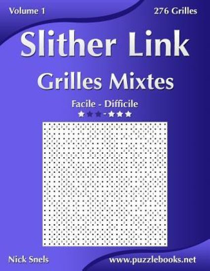 Slither Link Grilles Mixtes - Facile à Difficile - Volume 1 - 276 Grilles