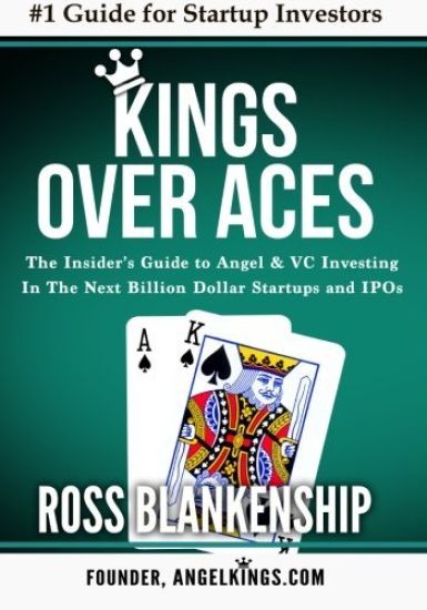 Kings over Aces: The Insider's Guide to Angel and VC Investing in The Next Billion Dollar Startups and IPOs