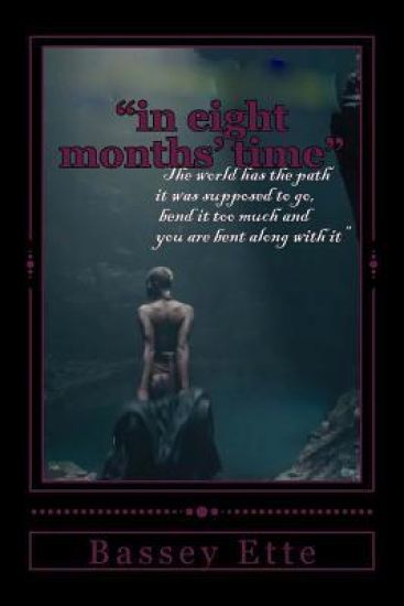 "in eight months' time": "the world has the path it was supposed to go, bend it too much and you are bent along with it"