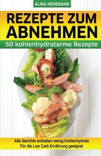 Rezepte zum Abnehmen: 50 kohlenhydratarme Rezepte
