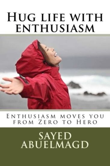 Hug life with enthusiasm: Enthusiasm moves you from Zero to Hero