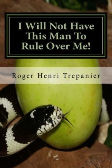 I Will Not Have This Man To Rule Over Me!