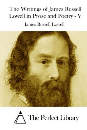 The Writings of James Russell Lowell in Prose and Poetry - V