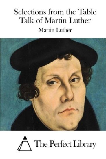 Selections from the Table Talk of Martin Luther