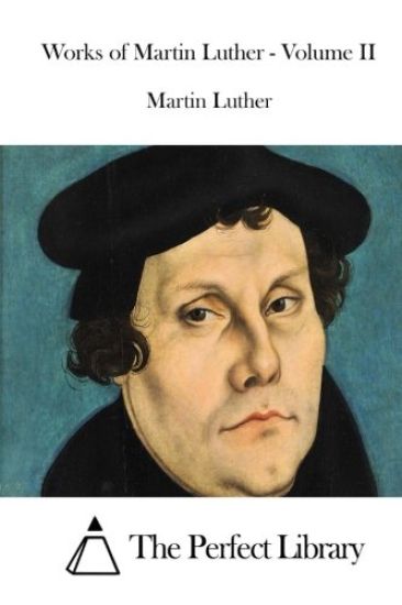 Works of Martin Luther - Volume II