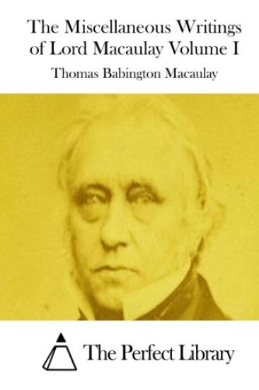 The Miscellaneous Writings of Lord Macaulay Volume I