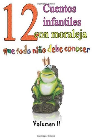 12 cuentos infantiles con moraleja que todo niño debe conocer: Vol.2