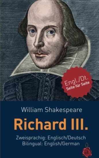 Richard III. Shakespeare. Zweisprachig: Englisch / Deutsch. Bilingual: English / German