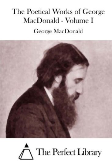 The Poetical Works of George MacDonald - Volume I