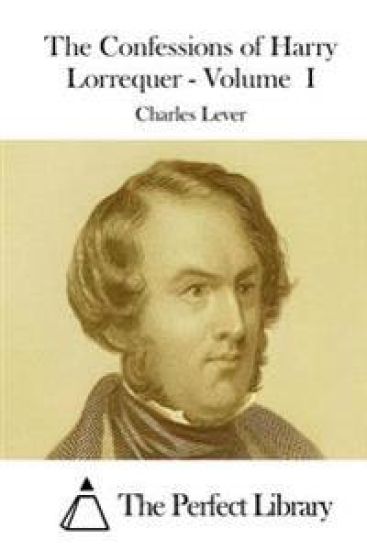 The Confessions of Harry Lorrequer - Volume I