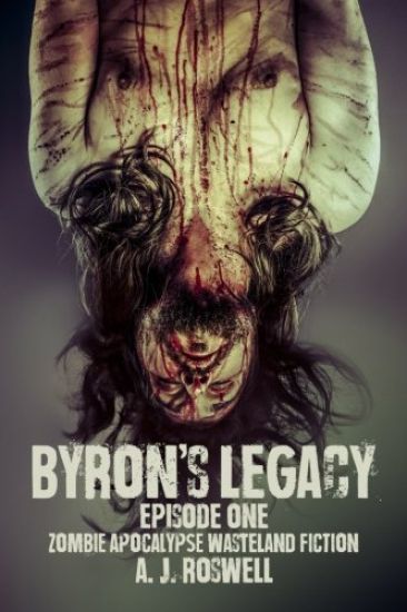 Byron's Legacy Episode 1: Zombie Apocalypse Wasteland Fiction
