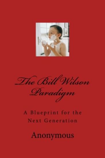 The Bill Wilson Paradigm: A Blueprint for the Next Generation
