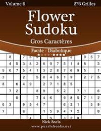 Flower Sudoku Gros Caractères - Facile à Diabolique - Volume 6 - 276 Grilles