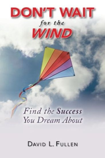 Don't Wait for the Wind: Find the Success You Dream About