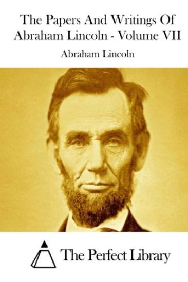 The Papers And Writings Of Abraham Lincoln - Volume VII