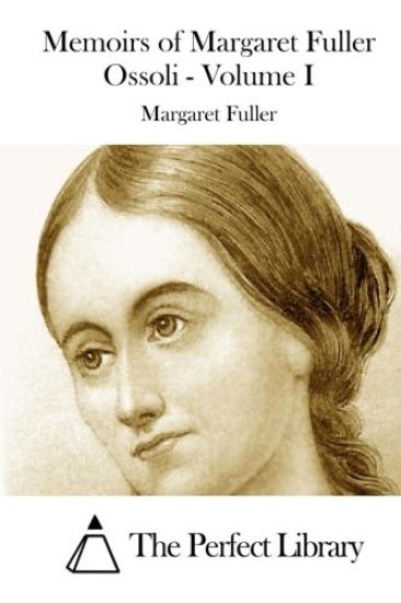 Memoirs of Margaret Fuller Ossoli - Volume I