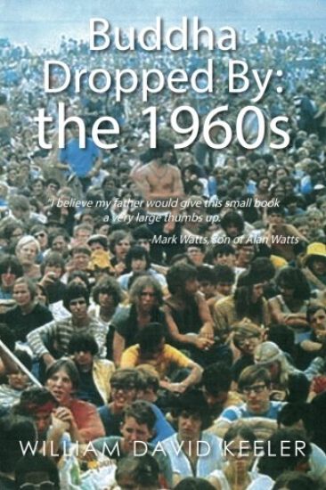 Buddha Dropped By: the 1960s: "I believe my father would give this small book a very large thumbs up." -Mark Watts, son of Alan Watts