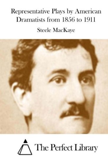 Representative Plays by American Dramatists from 1856 to 1911
