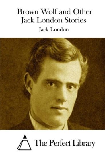 Brown Wolf and Other Jack London Stories