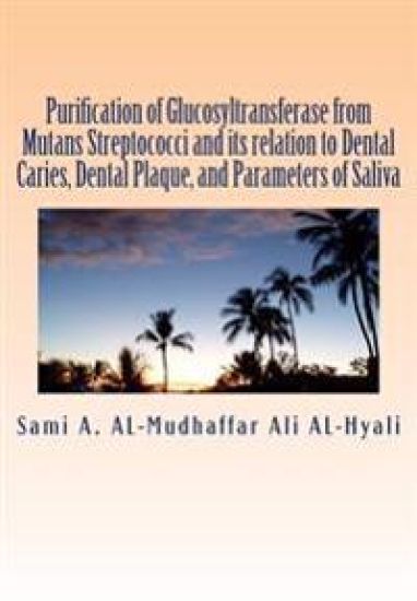 Purification of Glucosyltransferase from Mutans Streptococci and its relation to Dental Caries, Dental Plaque and Parameters of Saliva: Purification o