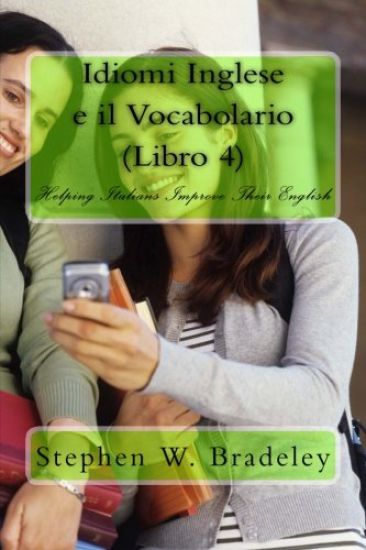 Idiomi Inglese e il Vocabolario (Libro 4): Helping Italians Improve Their English