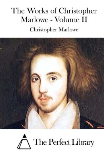 The Works of Christopher Marlowe - Volume II