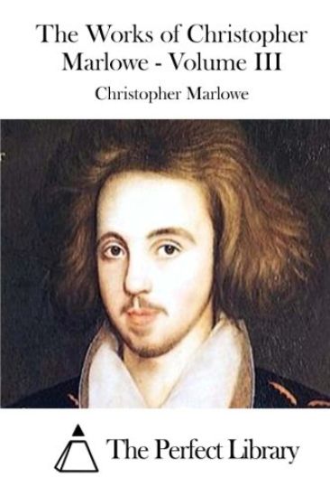 The Works of Christopher Marlowe - Volume III