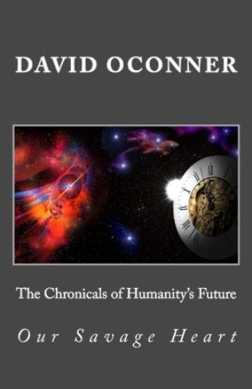 The Chronicals of Humanity's Future: Our Savage Heart