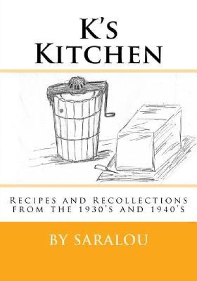 K's Kitchen: Recipes and Recollections from the 1930s and 1940s