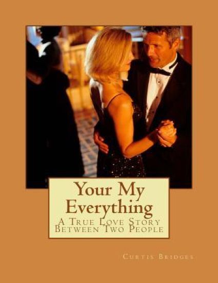 Your My Everything: A True Love Story Between Two People