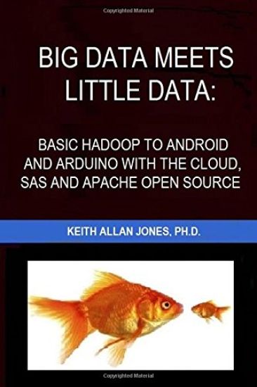 Big Data Meets Little Data: Basic Hadoop to Android and Arduino with SAS, R, C and Open Source Examples