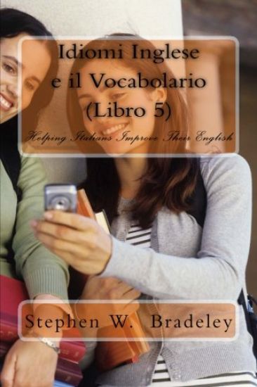 Idiomi Inglese e il Vocabolario (Libro 5): Helping Italians Improve Their English