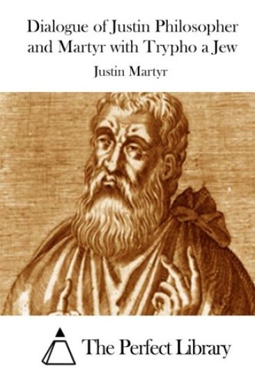Dialogue of Justin Philosopher and Martyr with Trypho a Jew