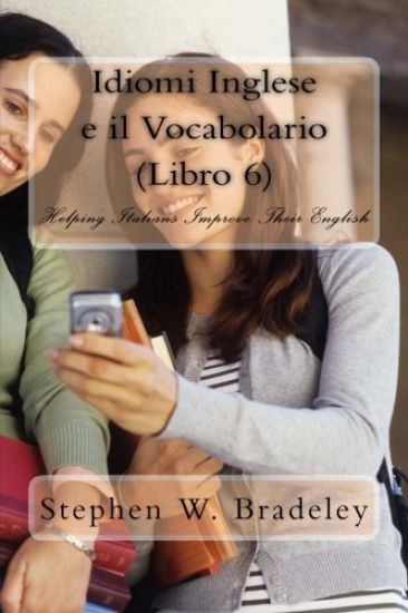 Idiomi Inglese e il Vocabolario (Libro 6): Helping Italians Improve Their English