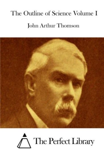 The Outline of Science Volume I