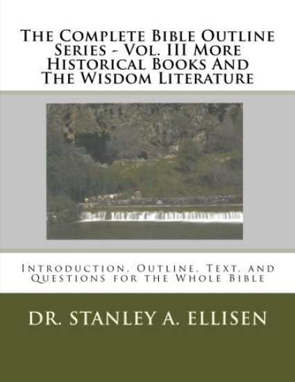 The Complete Bible Outline Series - Volume III: More Historical Books And The Wisdom Literature