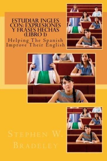 Estudiar Ingles con: Expresiones y Frases Hechas (Libro 1): Helping The Spanish Improve Their English