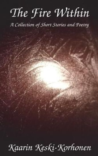 The Fire Within: A collection of short stories and poetry