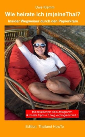 Wie heirate ich (m)eine Thai?: Insider Wegweiser durch den Papierkram