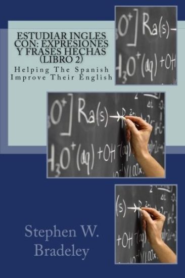 Estudiar Ingles con: Expresiones y Frases Hechas (Libro 2): Helping The Spanish Improve Their English