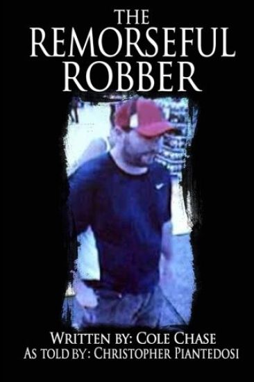 The Remorseful Robber: A Christopher Piantedosi Story