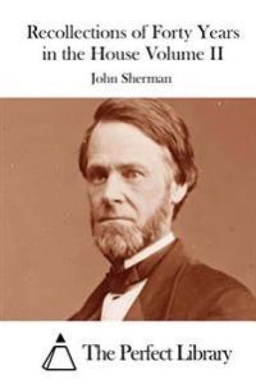 Recollections of Forty Years in the House Volume II