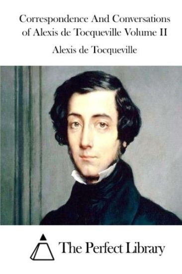 Correspondence and Conversations of Alexis de Tocqueville Volume II
