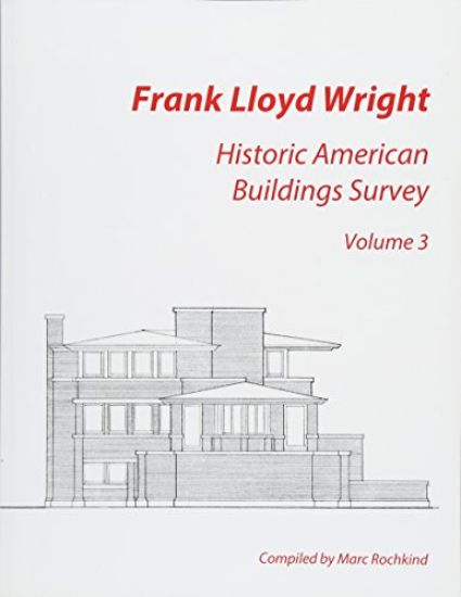 Frank Lloyd Wright: Historic American Buildings Survey, Volume 3