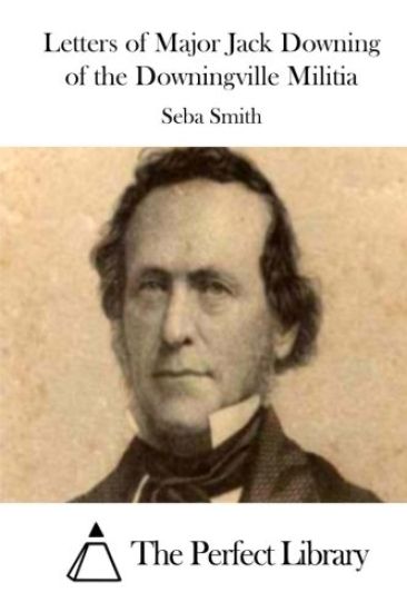 Letters of Major Jack Downing of the Downingville Militia