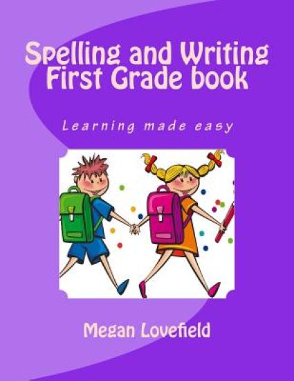 Spelling and Writing First Grade book: Learning made easy