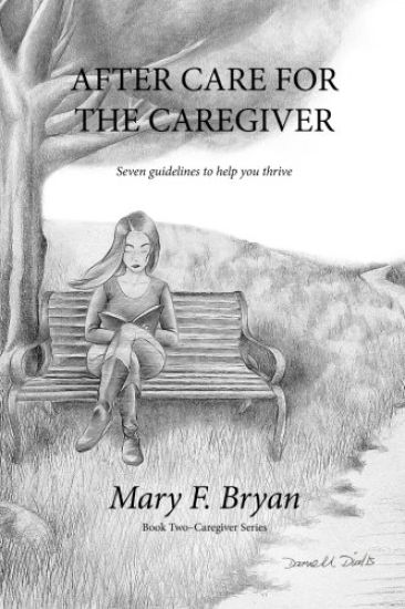 After Care for the Caregiver: Seven Guidelines to help you thrive
