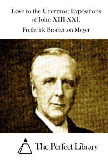 Love to the Uttermost Expositions of John XIII-XXI.