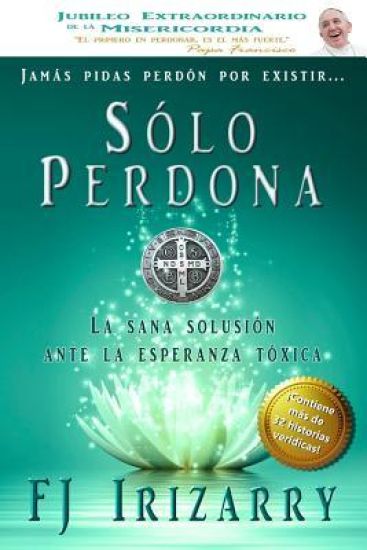 Jamás pidas perdón por existir... sólo perdona: Un libro para purificar la memoria, vigorizar la voluntad, encauzar sentimientos, vencer la dificultad
